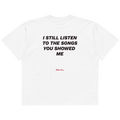I still listen to the songs you showed me.