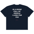 In a room full of people I look for you.