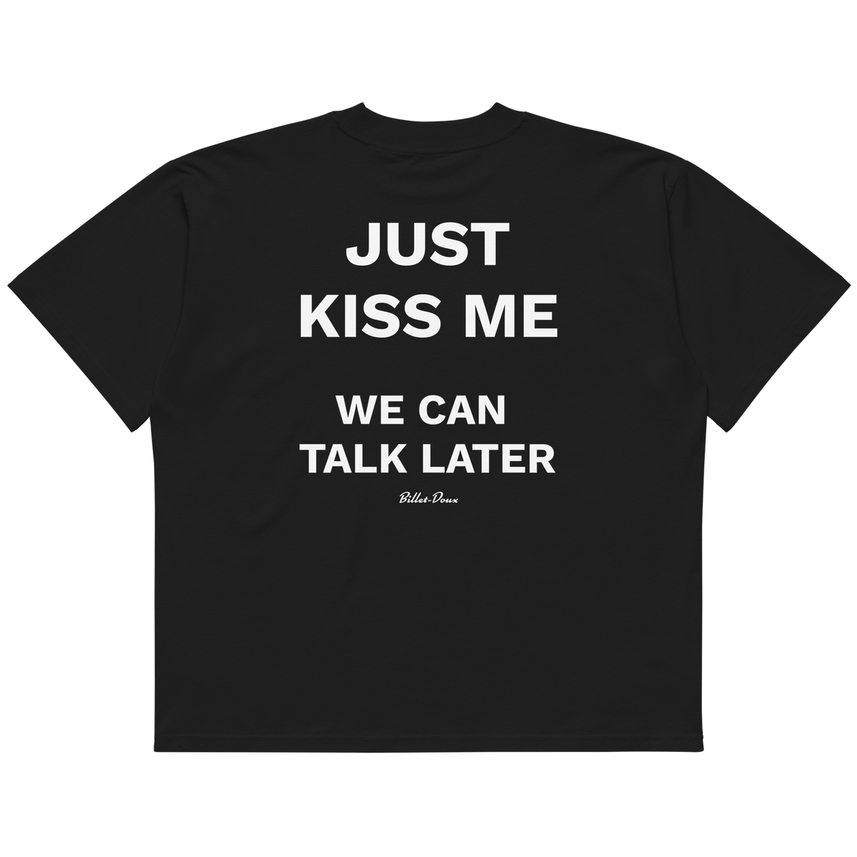 Just kiss me, we can talk later.